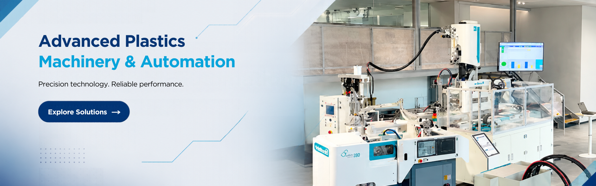 Advanced Plastics Machinery & Automation. Precision technology. Reliable performance. Explore Solutions.